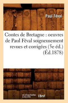 portada Contes de Bretagne: Oeuvres de Paul Féval Soigneusement Revues Et Corrigées (5e Éd.) (Éd.1878) (in French)