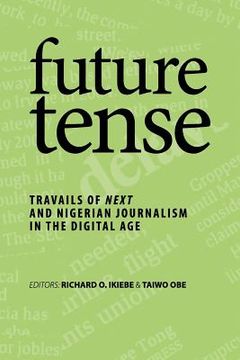 portada future tense: Travails of Next and Nigerian Journalism in the Digital Age (en Inglés)