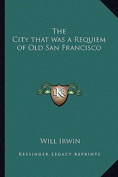 portada the city that was a requiem of old san francisco (in English)