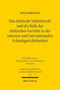 portada Das Turkische Schiedsrecht Und Die Rolle Der Turkischen Gerichte in Der Internen Und Internationalen Schiedsgerichtsbarkeit: Mit Vergleichenden Erorte (en Alemán)
