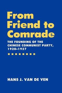 portada From Friend to Comrade: The Founding of the Chinese Communist Party, 1920-1927 (in English)
