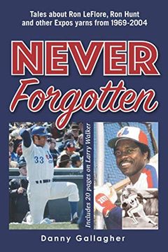 portada Never Forgotten: Tales About ron Leflore, ron Hunt and Other Expos Yarns From 1969-2004 (in English)