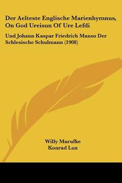 portada Der Aelteste Englische Marienhymnus, On God Ureisun Of Ure Lefdi: Und Johann Kaspar Friedrich Manso Der Schlesische Schulmann (1908) (en Alemán)