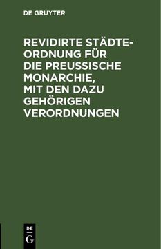 portada Revidirte Städte-Ordnung für die Preußische Monarchie, mit den Dazu Gehörigen Verordnungen (en Alemán)