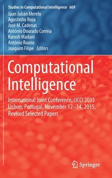 portada Computational Intelligence: International Joint Conference, IJCCI 2015 Lisbon, Portugal, November 12-14, 2015, Revised Selected Papers