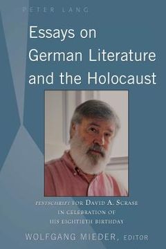 portada Essays on German Literature and the Holocaust: Festschrift for David A. Scrase in Celebration of His Eightieth Birthday (en Inglés)