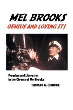 portada Mel Brooks: Genius and Loving It! Freedom and Liberation in the Cinema of Mel Brooks (en Inglés)