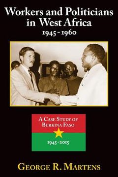 portada Workers and Politicians in West Africa: 1945-1960: A Case Study of Burkina Faso: 1945-2015 (in English)