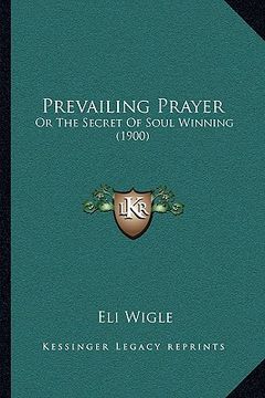 portada prevailing prayer: or the secret of soul winning (1900)