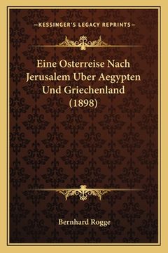 portada Eine Osterreise Nach Jerusalem Uber Aegypten Und Griechenland (1898) (in German)