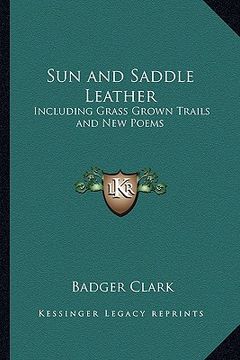 portada sun and saddle leather: including grass grown trails and new poems (en Inglés)