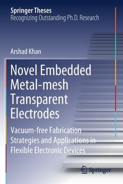 portada Novel Embedded Metal-Mesh Transparent Electrodes: Vacuum-Free Fabrication Strategies and Applications in Flexible Electronic Devices (en Inglés)