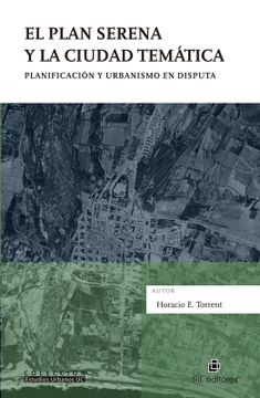 portada El Plan Serena y la Ciudad Tematica. Planificacion y Urbanismo en Disputa (Ebook) (in Spanish)