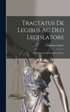portada Tractatus De Legibus Ac Deo Legislatore: In Decem Libros Distributus, Part 1 (en Latin)