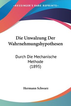 portada Die Unwalzung Der Wahrnehmungshypothesen: Durch Die Mechanische Methode (1895) (in German)