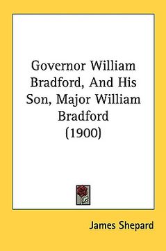 portada governor william bradford, and his son, major william bradford (1900) (en Inglés)