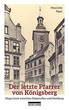 portada Der Letzte Pfarrer von Königsberg: Hugo Linck Zwischen Ostpreußen und Hamburg (en Alemán)