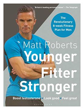 portada Matt Roberts' Younger, Fitter, Stronger: The Revolutionary 8-Week Fitness Plan for men (en Inglés)