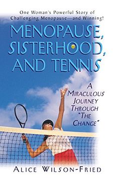 portada Menopause, Sisterhood, and Tennis: A Miraculous Journey Through "The Change" (en Inglés)