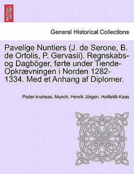 portada Pavelige Nuntiers (J. de Serone, B. de Ortolis, P. Gervasii). Regnskabs-Og Dagboger, Forte Under Tiende-Opkraevningen I Norden 1282-1334. Med Et Anhan (en Noruego)