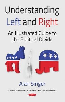portada Understanding Left and Right: An Illustrated Guide to the Political Divide (American Pollitical, Economic, and Security Issues) (en Inglés)