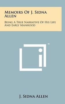 portada memoirs of j. sidna allen: being a true narrative of his life and early manhood (en Inglés)