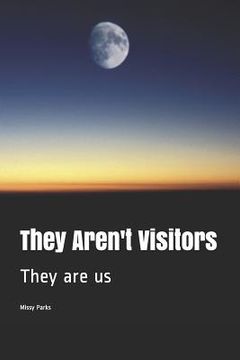 portada They Aren't Visitors: They are us (en Inglés)