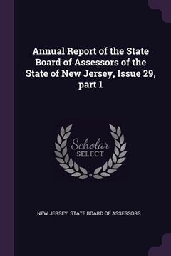 portada Annual Report of the State Board of Assessors of the State of New Jersey, Issue 29, part 1