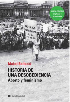 portada Historia de una Desobediencia: Aborto y Feminismo [Nueva Edición Ampliada y Actualizada] (in Spanish)