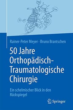 portada 50 Jahre Orthopädisch-Traumatologische Chirurgie: Ein Schelmischer Blick in den Rückspiegel (en Alemán)