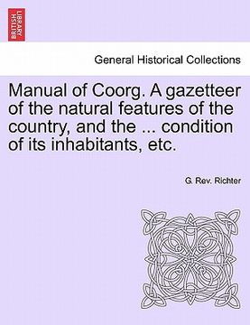 portada manual of coorg. a gazetteer of the natural features of the country, and the ... condition of its inhabitants, etc.