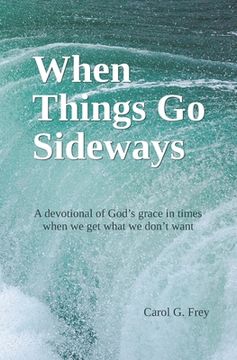 portada When Things Go Sideways: A devotional of God's grace in times when we get what we don't want (en Inglés)
