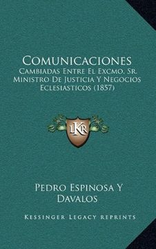 portada Comunicaciones: Cambiadas Entre el Excmo. Sr. Ministro de Justicia y Negocios Eclesiasticos (1857) (in Spanish)