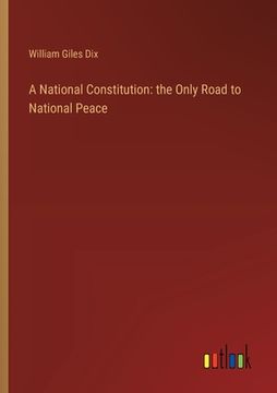 portada A National Constitution: the Only Road to National Peace (en Inglés)