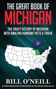 portada The Great Book of Michigan: The Crazy History of Michigan With Amazing Random Facts & Trivia (a Trivia Nerds Guide to the History of the us) (en Inglés)