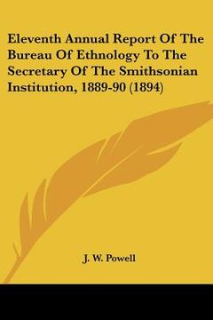 portada eleventh annual report of the bureau of ethnology to the secretary of the smithsonian institution, 1889-90 (1894)