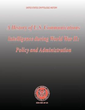 portada A History of U.S. Communications Intelligence During World War II: Policy and Administration (en Inglés)