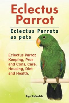 portada Eclectus Parrot. Eclectus Parrots as pets. Eclectus Parrot Keeping, Pros and Cons, Care, Housing, Diet and Health. (in English)
