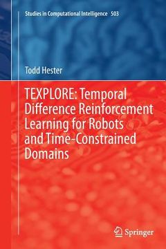 portada Texplore: Temporal Difference Reinforcement Learning for Robots and Time-Constrained Domains (en Inglés)