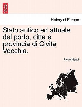 portada Stato Antico Ed Attuale del Porto, Citta E Provincia Di Civita Vecchia. (en Italiano)