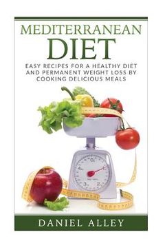 portada Mediterranean Diet: Easy Recipes for A Healthy Diet And Permanent Weight Loss By Cooking Delicious Meals (en Inglés)