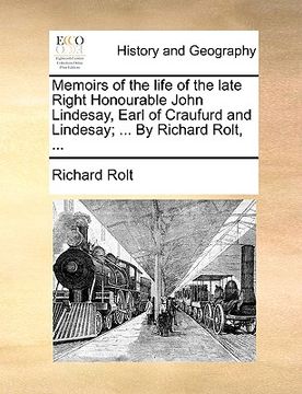 portada memoirs of the life of the late right honourable john lindesay, earl of craufurd and lindesay; ... by richard rolt, ... (en Inglés)