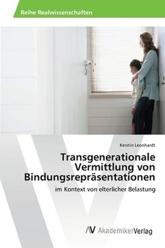 portada Transgenerationale Vermittlung von Bindungsrepräsentationen: im Kontext von elterlicher Belastung (en Alemán)