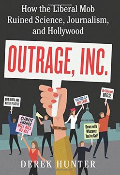 portada Outrage, Inc. How the Liberal mob Ruined Science, Journalism, and Hollywood (in English)