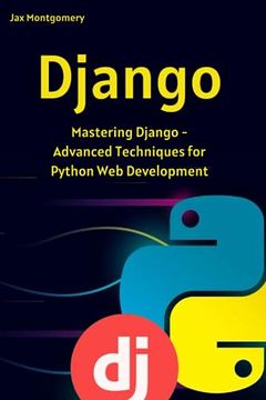 portada Django: Mastering Django - Advanced Techniques for Python Web Development (en Inglés)