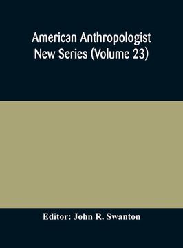 portada American anthropologist New Series (Volume 23) Organ of The American Anthropological Association The Anthropological Society of Washington, and The Am