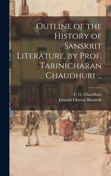 portada Outline of the History of Sanskrit Literature, by Prof. Tarinicharan Chaudhuri ... (en Inglés)