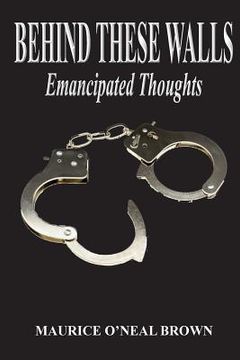 portada Behind These Walls: Emancipated Thoughts (en Inglés)