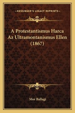 portada A Protestantismus Harca Az Ultramontanismus Ellen (1867) (en Húngaro)