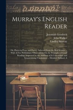 portada Murray's English Reader: Or, Pieces in Prose and Poetry, Selected From the Best Writers ... With A Few Preliminary Observations On the Principl